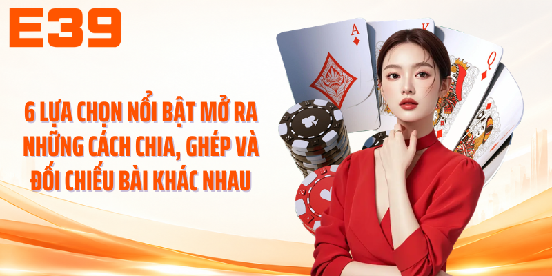 6 lựa chọn nổi bật mở ra những cách chia, ghép và đối chiếu bài khác nhau