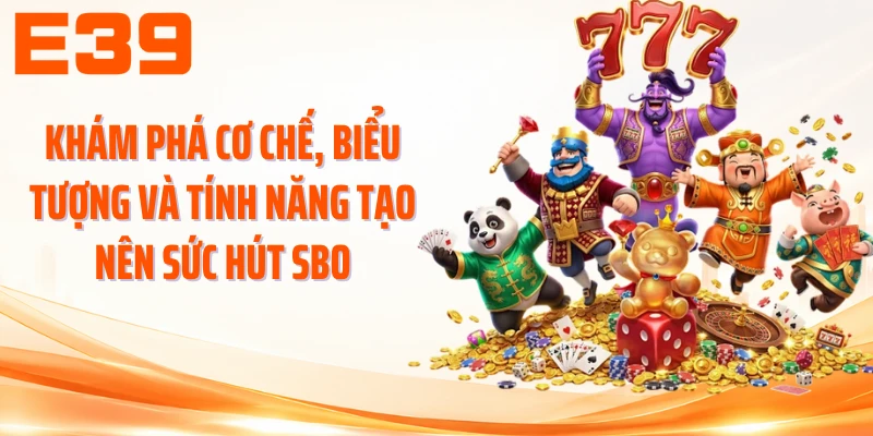 Khám phá cơ chế, biểu tượng và tính năng tạo nên sức hút SBO