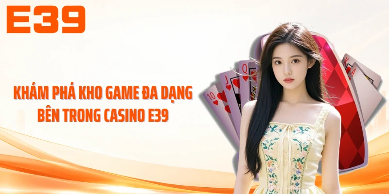 Khám phá kho game đa dạng bên trong Casino E39