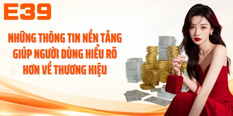 Những thông tin nền tảng giúp người dùng hiểu rõ hơn về thương hiệu