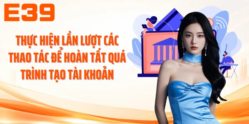 Thực hiện lần lượt các thao tác để hoàn tất quá trình tạo tài khoản