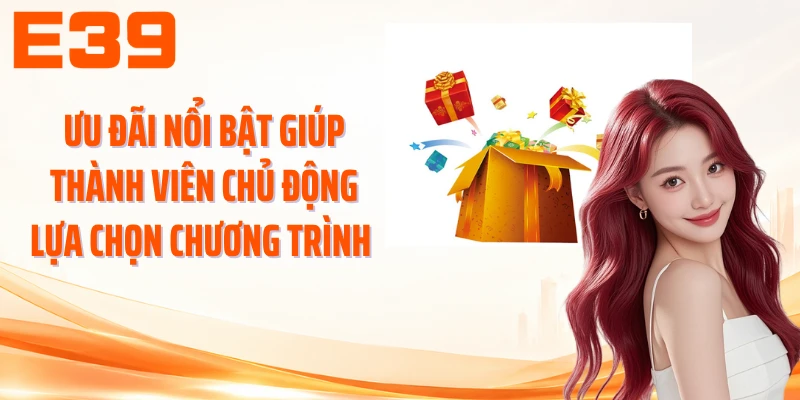 Ưu đãi nổi bật giúp thành viên chủ động lựa chọn chương trình 